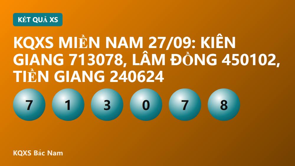 KQXS miền Nam 27/09: Kiên Giang 713078, Lâm Đồng 450102, Tiền Giang 240624