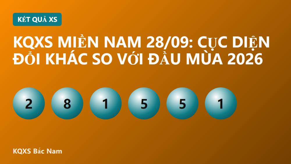 KQXS miền Nam 28/09: cục diện đổi khác so với đầu mùa 2026