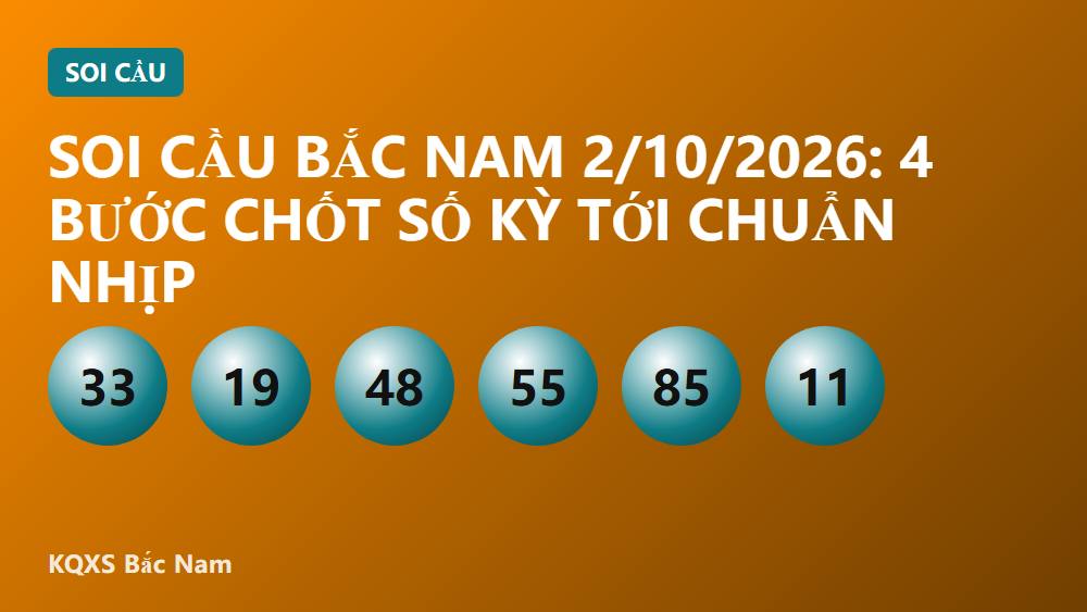 Soi cầu Bắc Nam 2/10/2026: 4 bước chốt số kỳ tới chuẩn nhịp